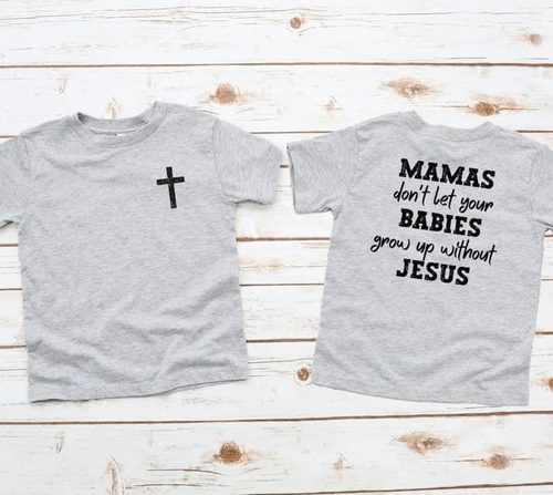 Kids Tee - Mamas Don’t Let Your Babies Grow Up Without Jesus